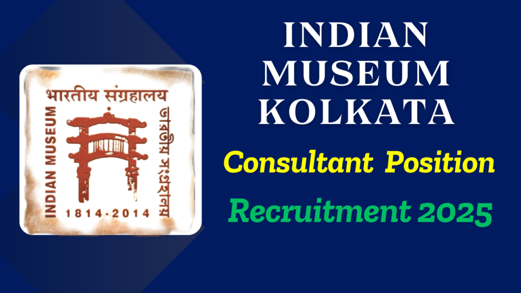 Indian Museum Kolkata Recruitment 2025