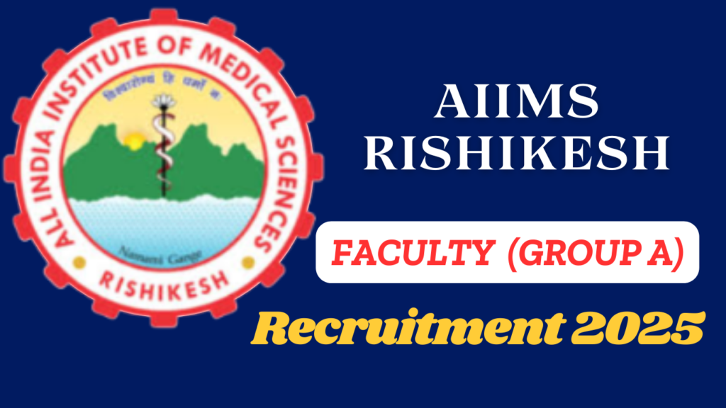AIIMS Rishikesh Faculty Recruitment 2025