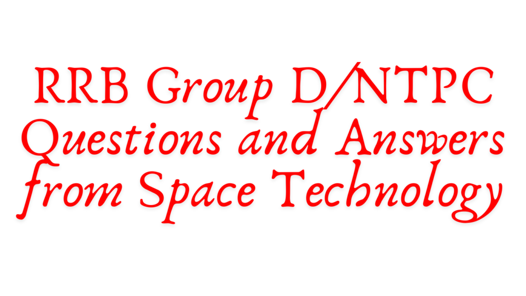 RRB Group D/NTPC Questions and Answers from Space Technology